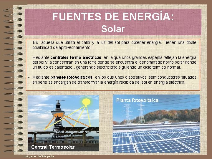 FUENTES DE ENERGÍA: Solar Es aquella que utiliza el calor y la luz del