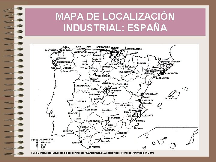 MAPA DE LOCALIZACIÓN INDUSTRIAL: ESPAÑA Fuente: http: //geopress. educa. aragon. es /Webgeo. NEW/practicos/secundario/Mapa_IND/Todo_Activ. Mapa_IND.
