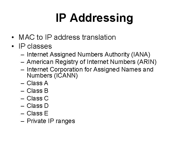 IP Addressing • MAC to IP address translation • IP classes – Internet Assigned