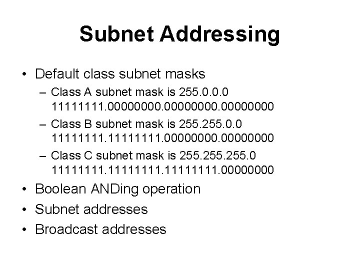 Subnet Addressing • Default class subnet masks – Class A subnet mask is 255.