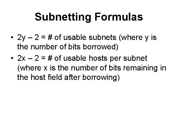 Subnetting Formulas • 2 y – 2 = # of usable subnets (where y