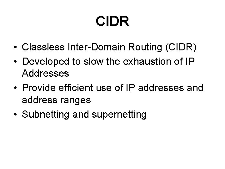 CIDR • Classless Inter-Domain Routing (CIDR) • Developed to slow the exhaustion of IP