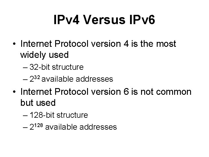 IPv 4 Versus IPv 6 • Internet Protocol version 4 is the most widely