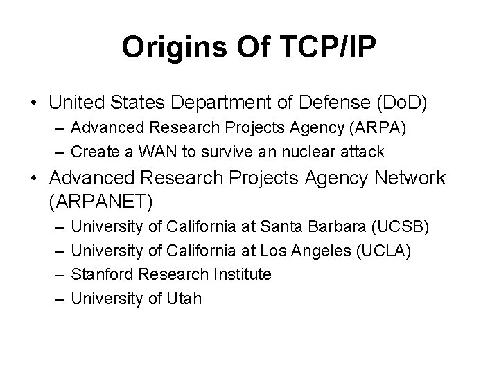 Origins Of TCP/IP • United States Department of Defense (Do. D) – Advanced Research