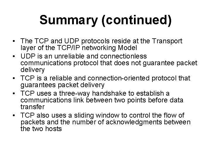 Summary (continued) • The TCP and UDP protocols reside at the Transport layer of
