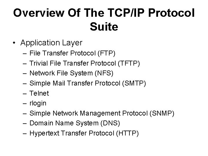Overview Of The TCP/IP Protocol Suite • Application Layer – – – – –