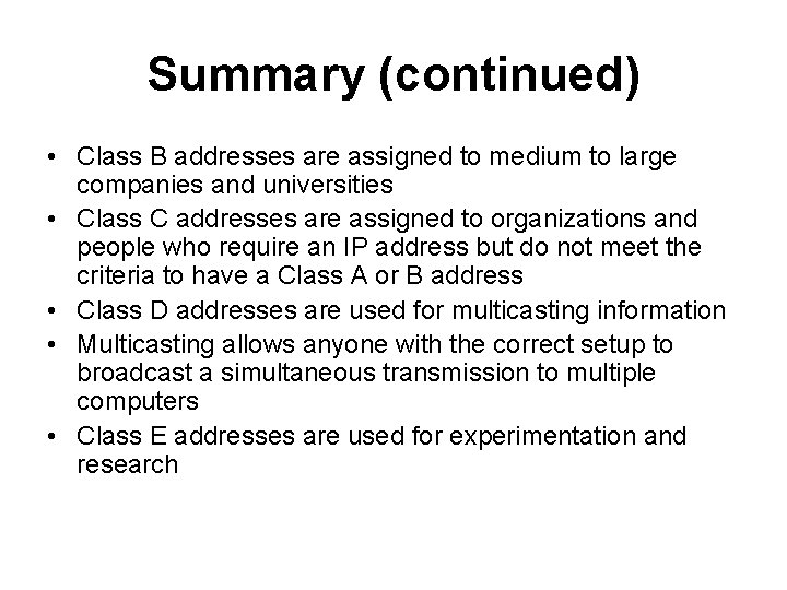 Summary (continued) • Class B addresses are assigned to medium to large companies and