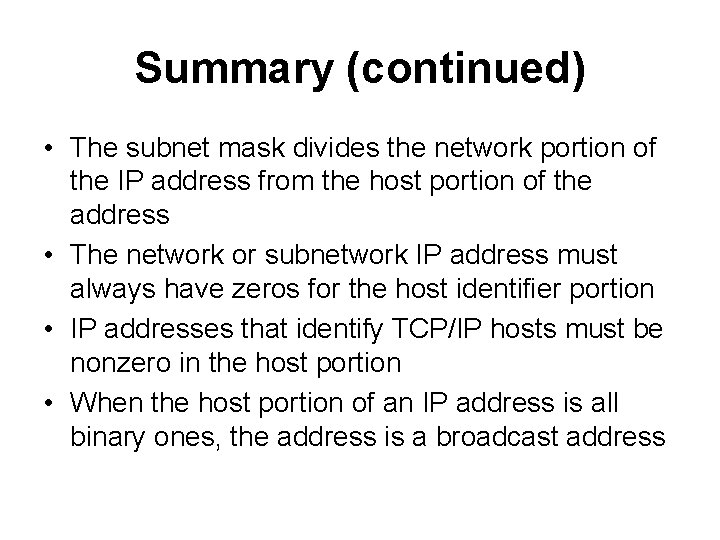 Summary (continued) • The subnet mask divides the network portion of the IP address