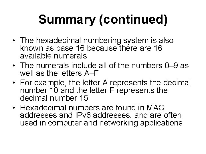 Summary (continued) • The hexadecimal numbering system is also known as base 16 because