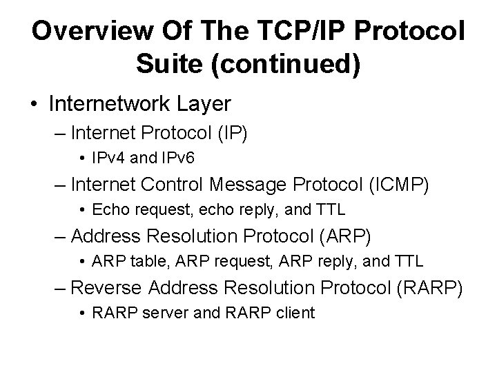 Overview Of The TCP/IP Protocol Suite (continued) • Internetwork Layer – Internet Protocol (IP)