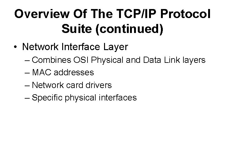 Overview Of The TCP/IP Protocol Suite (continued) • Network Interface Layer – Combines OSI