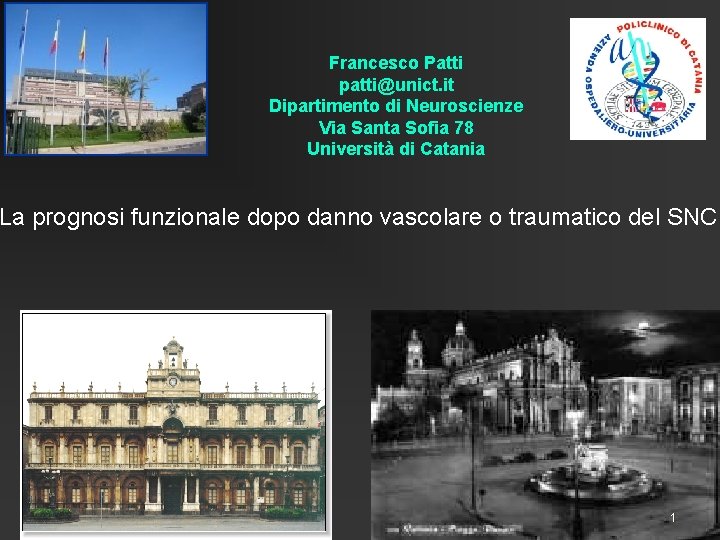 Francesco Patti patti@unict. it Dipartimento di Neuroscienze Via Santa Sofia 78 Università di Catania