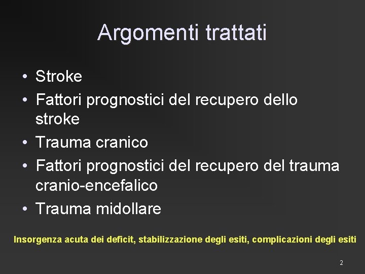 Argomenti trattati • Stroke • Fattori prognostici del recupero dello stroke • Trauma cranico