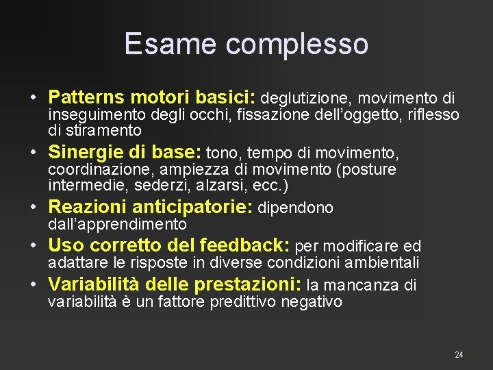 Esame complesso • Patterns motori basici: deglutizione, movimento di • • inseguimento degli occhi,