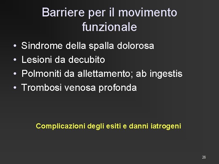 Barriere per il movimento funzionale • • Sindrome della spalla dolorosa Lesioni da decubito