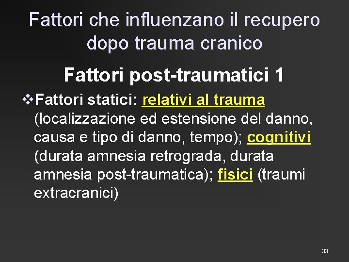 Fattori che influenzano il recupero dopo trauma cranico Fattori post-traumatici 1 v. Fattori statici: