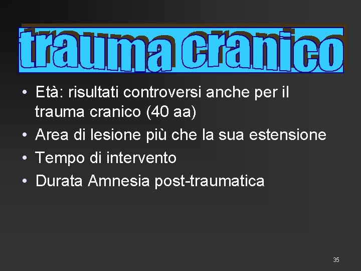  • Età: risultati controversi anche per il trauma cranico (40 aa) • Area