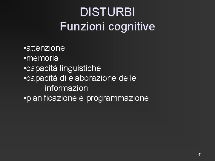 DISTURBI Funzioni cognitive • attenzione • memoria • capacità linguistiche • capacità di elaborazione