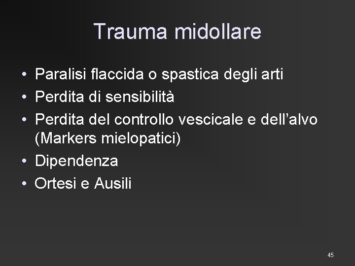 Trauma midollare • Paralisi flaccida o spastica degli arti • Perdita di sensibilità •