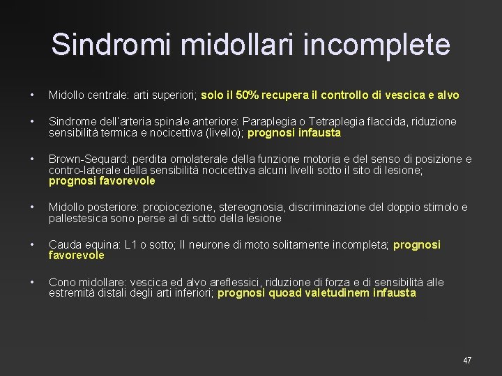 Sindromi midollari incomplete • Midollo centrale: arti superiori; solo il 50% recupera il controllo