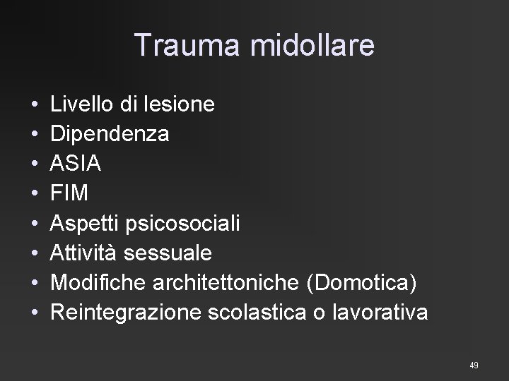 Trauma midollare • • Livello di lesione Dipendenza ASIA FIM Aspetti psicosociali Attività sessuale