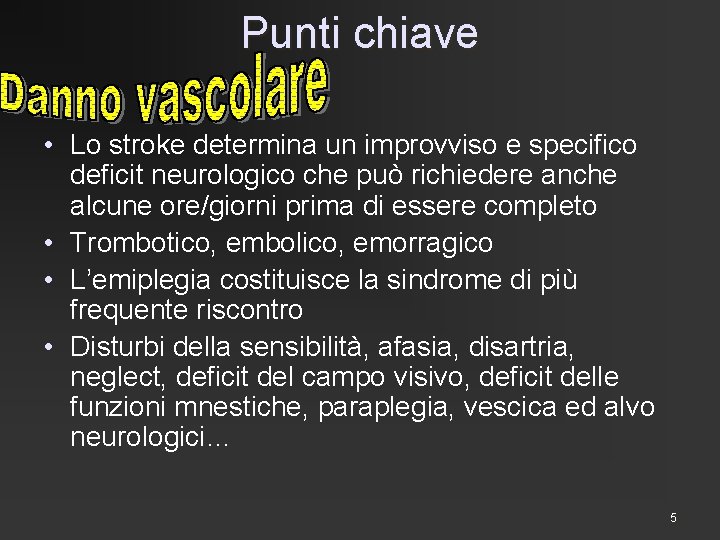 Punti chiave • Lo stroke determina un improvviso e specifico deficit neurologico che può