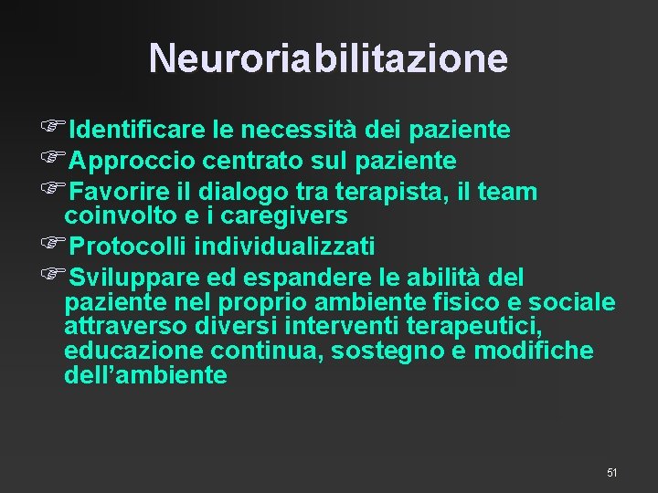 Neuroriabilitazione FIdentificare le necessità dei paziente FApproccio centrato sul paziente FFavorire il dialogo tra