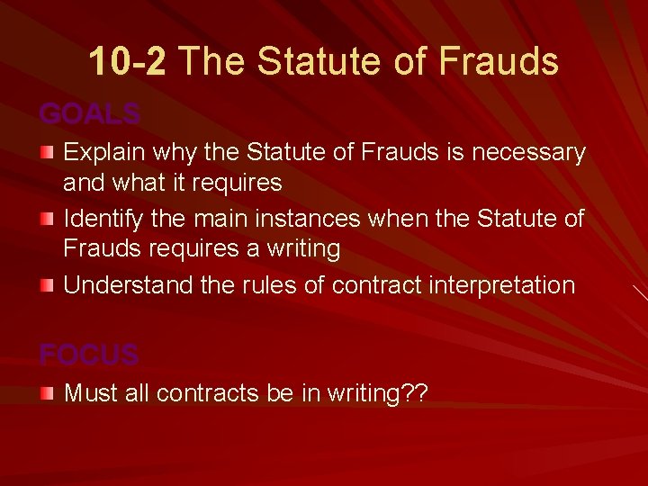 10 -2 The Statute of Frauds GOALS Explain why the Statute of Frauds is