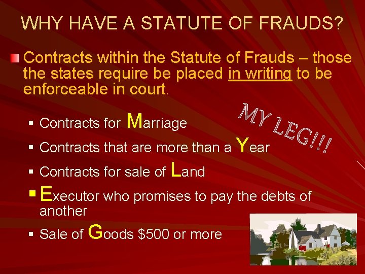WHY HAVE A STATUTE OF FRAUDS? Contracts within the Statute of Frauds – those