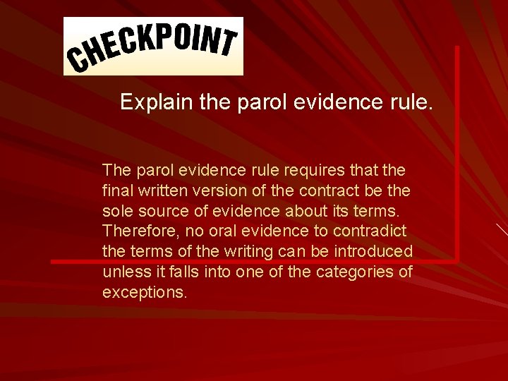 Explain the parol evidence rule. The parol evidence rule requires that the final written