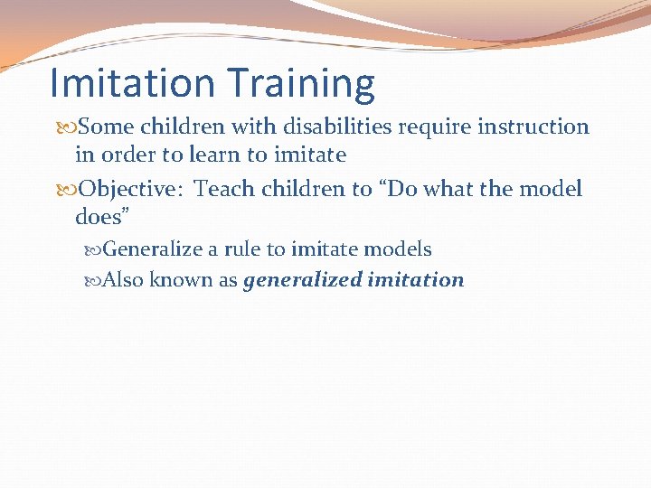 Imitation Training Some children with disabilities require instruction in order to learn to imitate