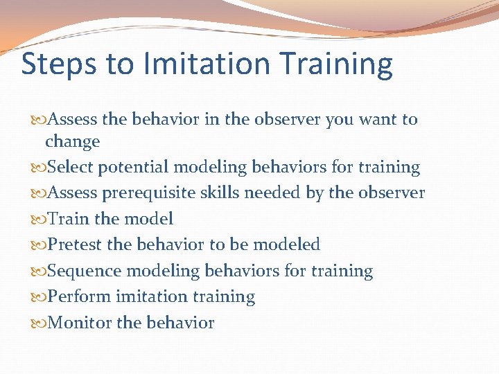 Steps to Imitation Training Assess the behavior in the observer you want to change