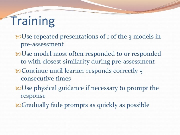 Training Use repeated presentations of 1 of the 3 models in pre-assessment Use model