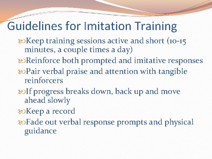 Guidelines for Imitation Training Keep training sessions active and short (10 -15 minutes, a