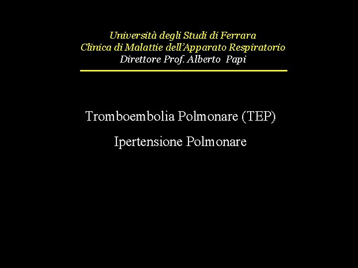 Università degli Studi di Ferrara Clinica di Malattie dell’Apparato Respiratorio Direttore Prof. Alberto Papi