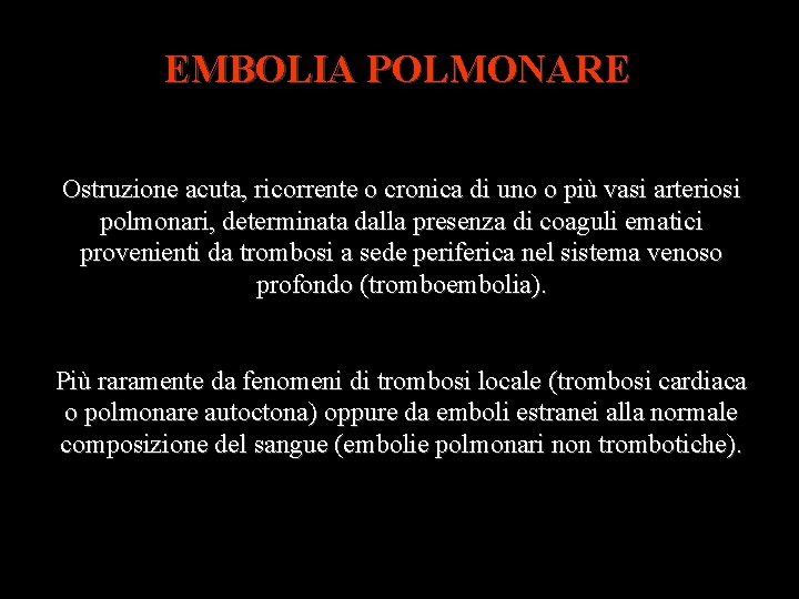 EMBOLIA POLMONARE Ostruzione acuta, ricorrente o cronica di uno o più vasi arteriosi polmonari,