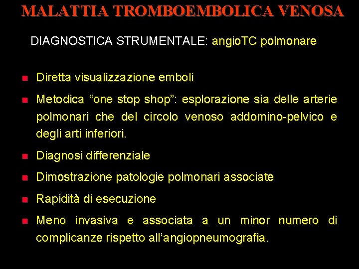 MALATTIA TROMBOEMBOLICA VENOSA DIAGNOSTICA STRUMENTALE: angio. TC polmonare Diretta visualizzazione emboli Metodica “one stop