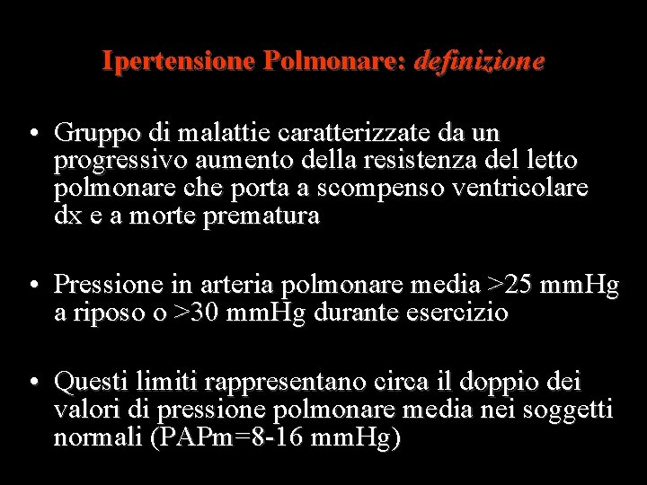 Ipertensione Polmonare: definizione • Gruppo di malattie caratterizzate da un progressivo aumento della resistenza