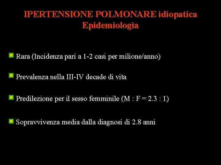 IPERTENSIONE POLMONARE idiopatica Epidemiologia Rara (Incidenza pari a 1 -2 casi per milione/anno) Prevalenza
