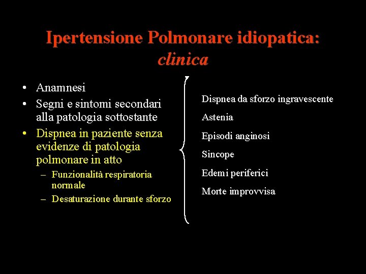 Ipertensione Polmonare idiopatica: clinica • Anamnesi • Segni e sintomi secondari alla patologia sottostante