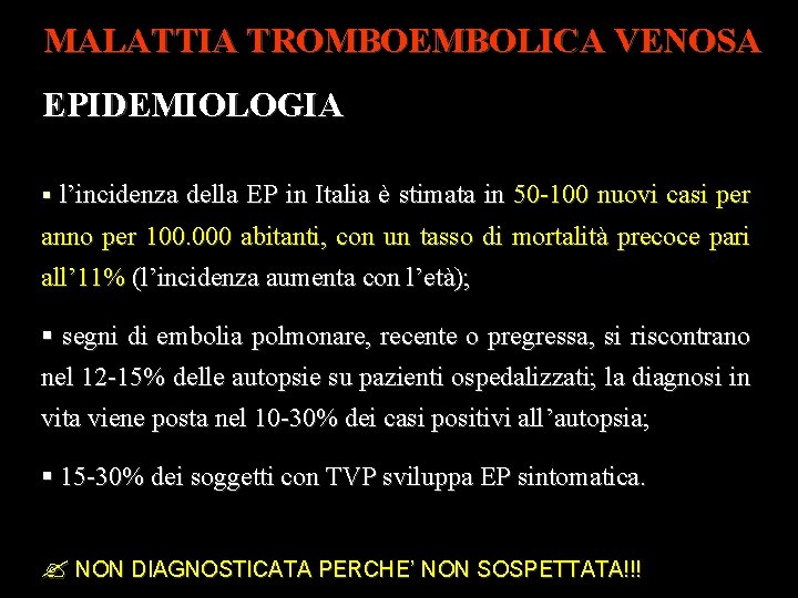 MALATTIA TROMBOEMBOLICA VENOSA EPIDEMIOLOGIA l’incidenza della EP in Italia è stimata in 50 -100