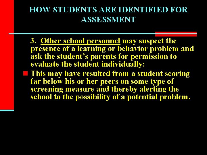 HOW STUDENTS ARE IDENTIFIED FOR ASSESSMENT 3. Other school personnel may suspect the presence