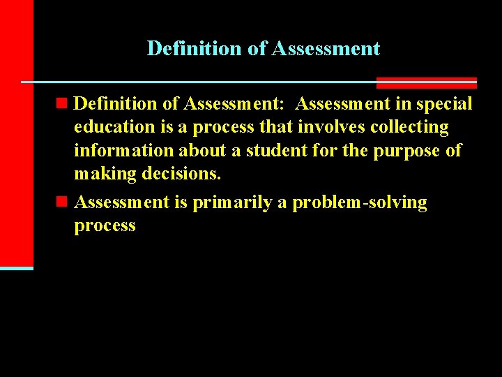 Definition of Assessment n Definition of Assessment: Assessment in special education is a process