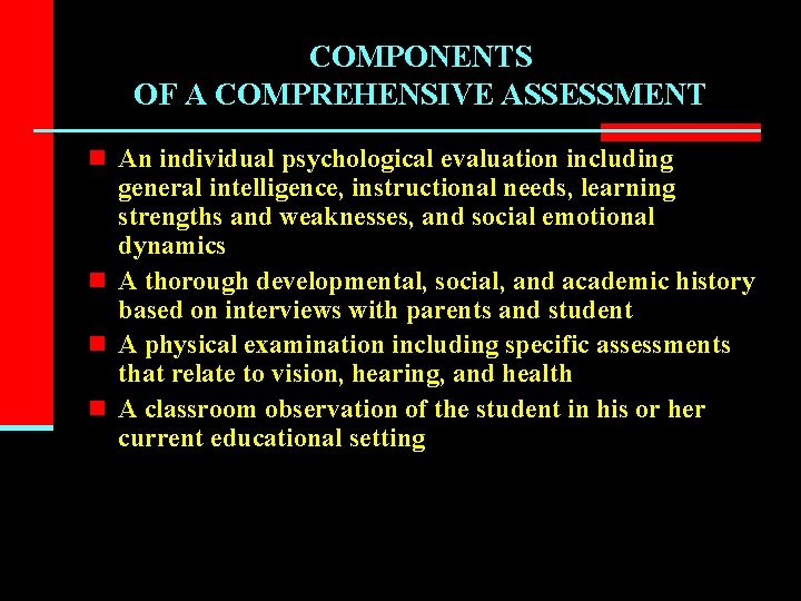 COMPONENTS OF A COMPREHENSIVE ASSESSMENT n An individual psychological evaluation including general intelligence, instructional