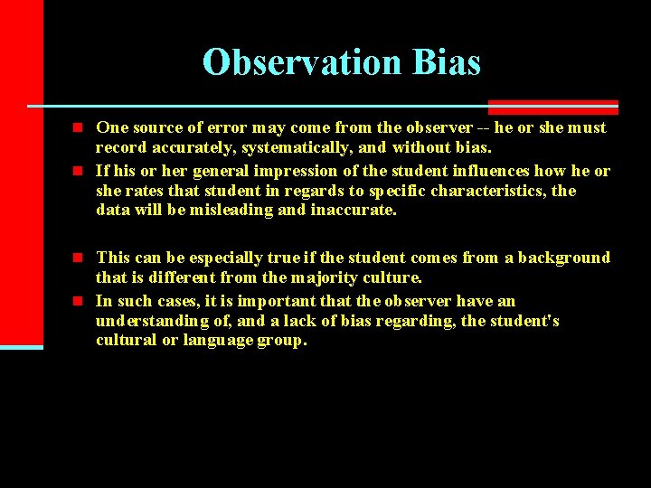 Observation Bias n One source of error may come from the observer -- he