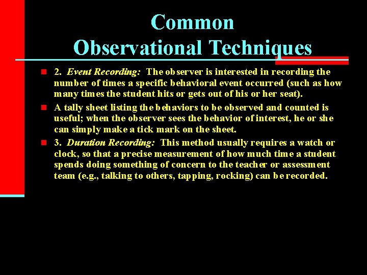 Common Observational Techniques n 2. Event Recording: The observer is interested in recording the