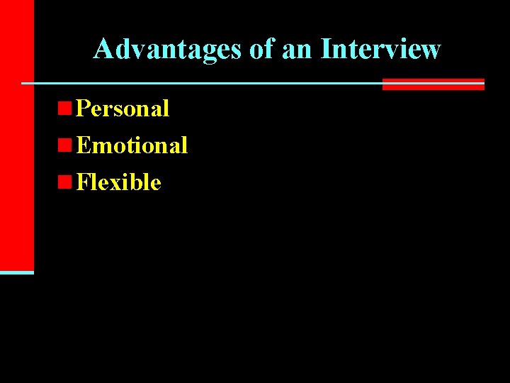 Advantages of an Interview n Personal n Emotional n Flexible 