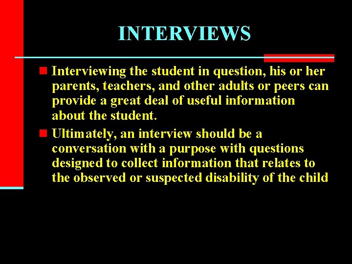 INTERVIEWS n Interviewing the student in question, his or her parents, teachers, and other