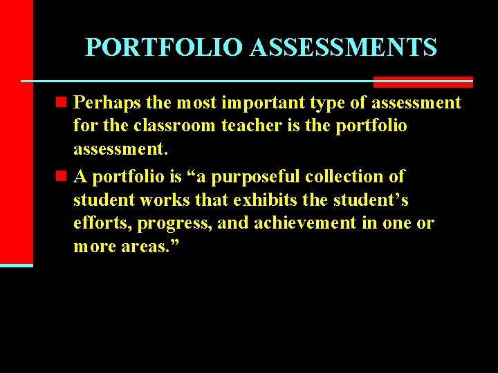 PORTFOLIO ASSESSMENTS n Perhaps the most important type of assessment for the classroom teacher