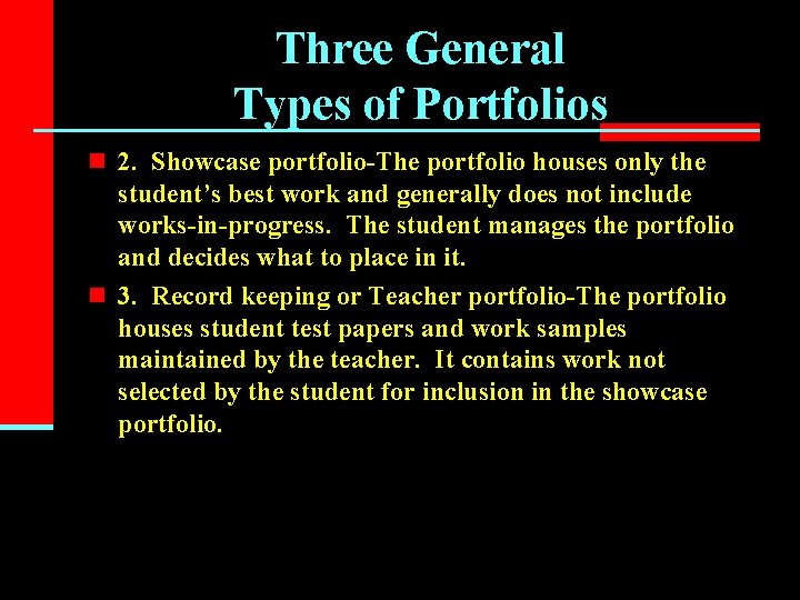 Three General Types of Portfolios n 2. Showcase portfolio-The portfolio houses only the student’s